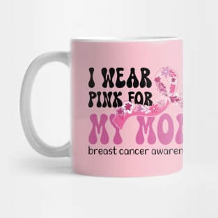 I Wear Pink for My Mom Breast Cancer Mug